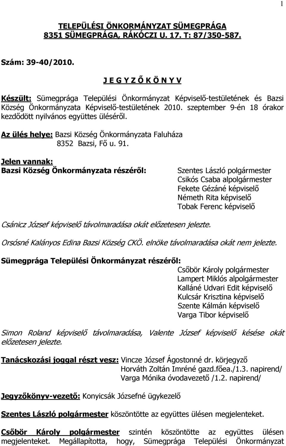 szeptember 9-én 18 órakor kezdődött nyilvános együttes üléséről. Az ülés helye: Bazsi Község Önkormányzata Faluháza 8352 Bazsi, Fő u. 91.