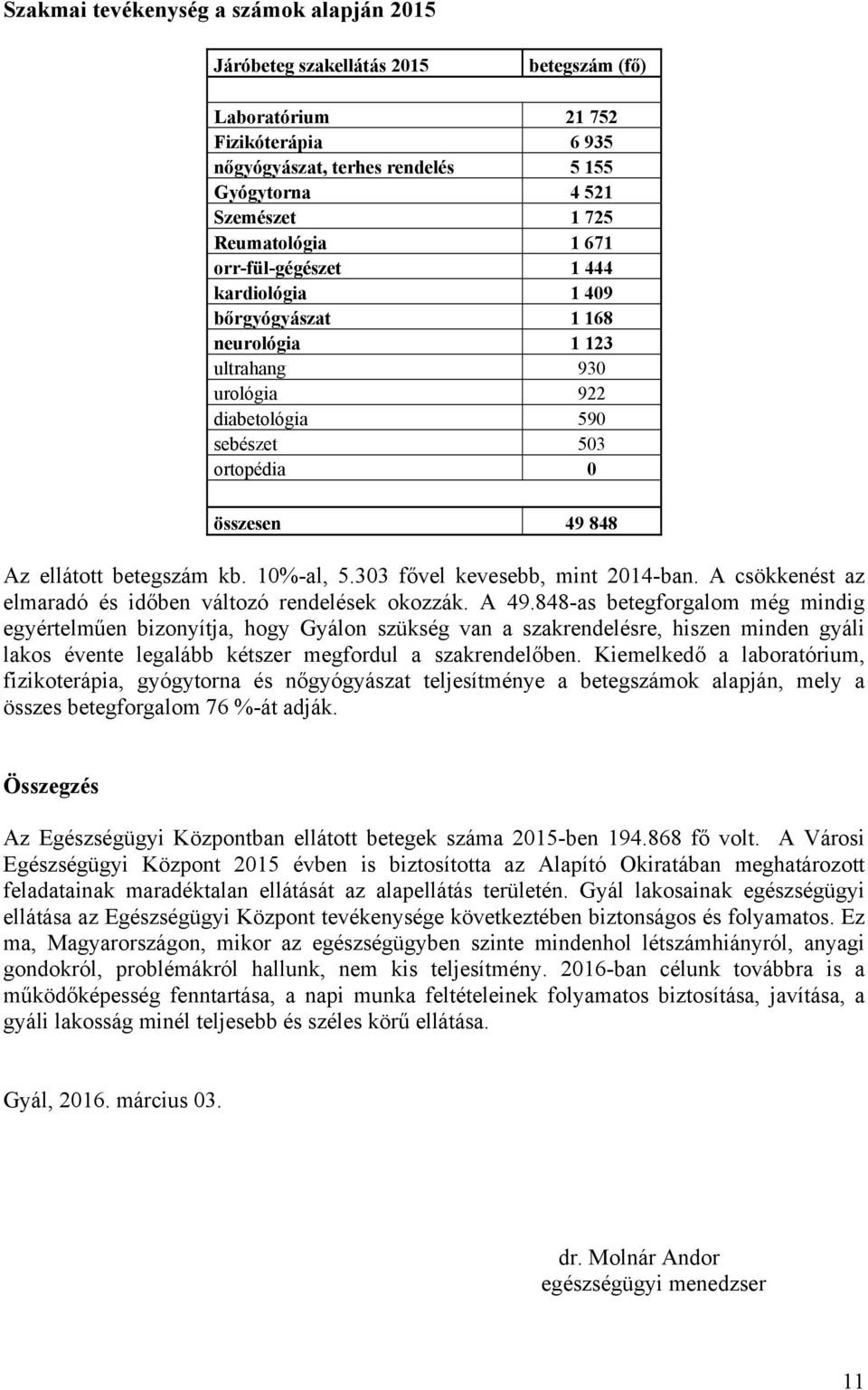 betegszám kb. 10%-al, 5.303 fővel kevesebb, mint 2014-ban. A csökkenést az elmaradó és időben változó rendelések okozzák. A 49.