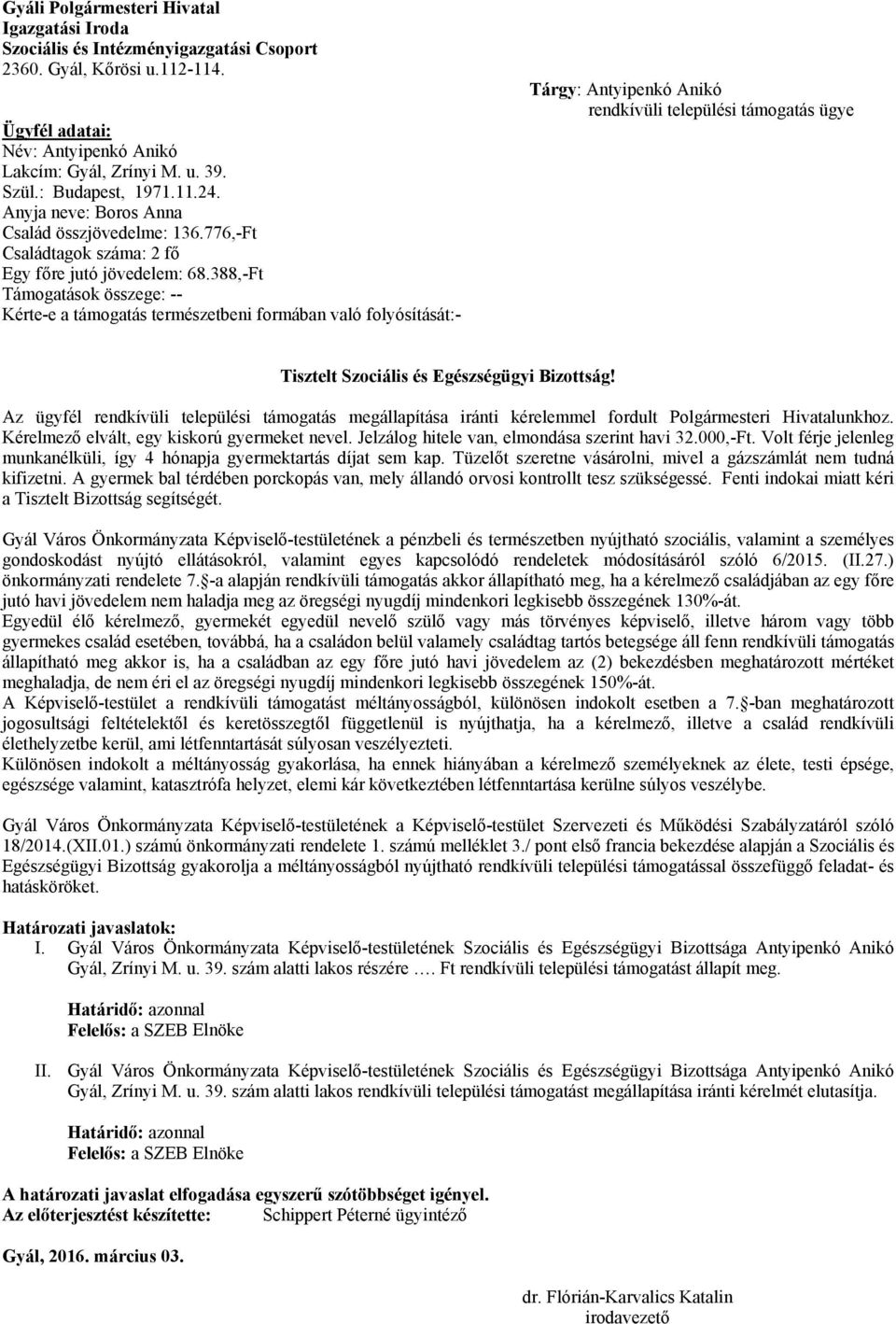 388,-Ft Támogatások összege: -- Kérte-e a támogatás természetbeni formában való folyósítását:- Tárgy: Antyipenkó Anikó rendkívüli települési támogatás ügye Tisztelt Szociális és Egészségügyi