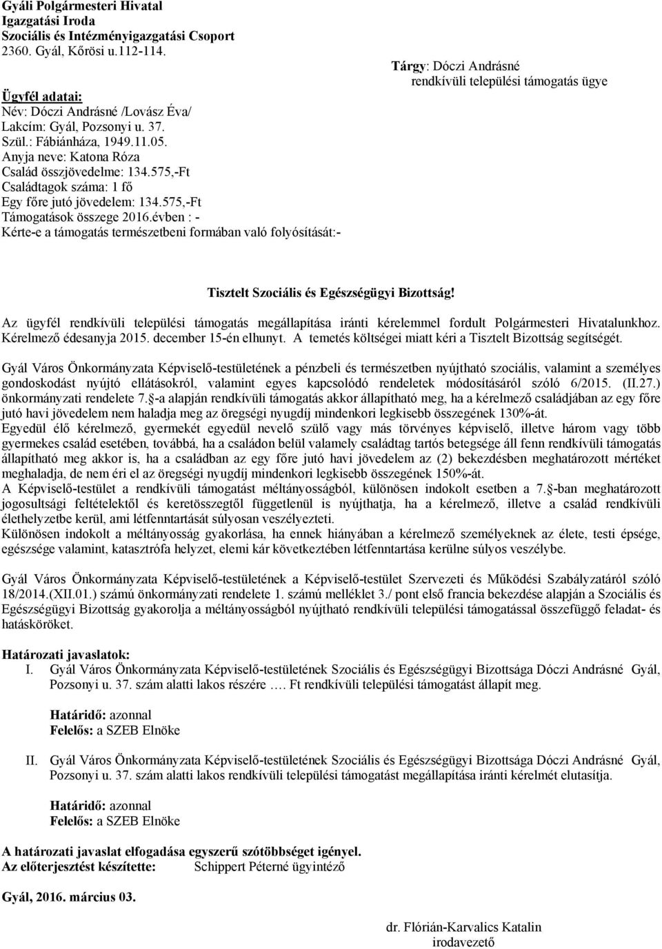 évben : - Kérte-e a támogatás természetbeni formában való folyósítását:- Tárgy: Dóczi Andrásné rendkívüli települési támogatás ügye Tisztelt Szociális és Egészségügyi Bizottság!