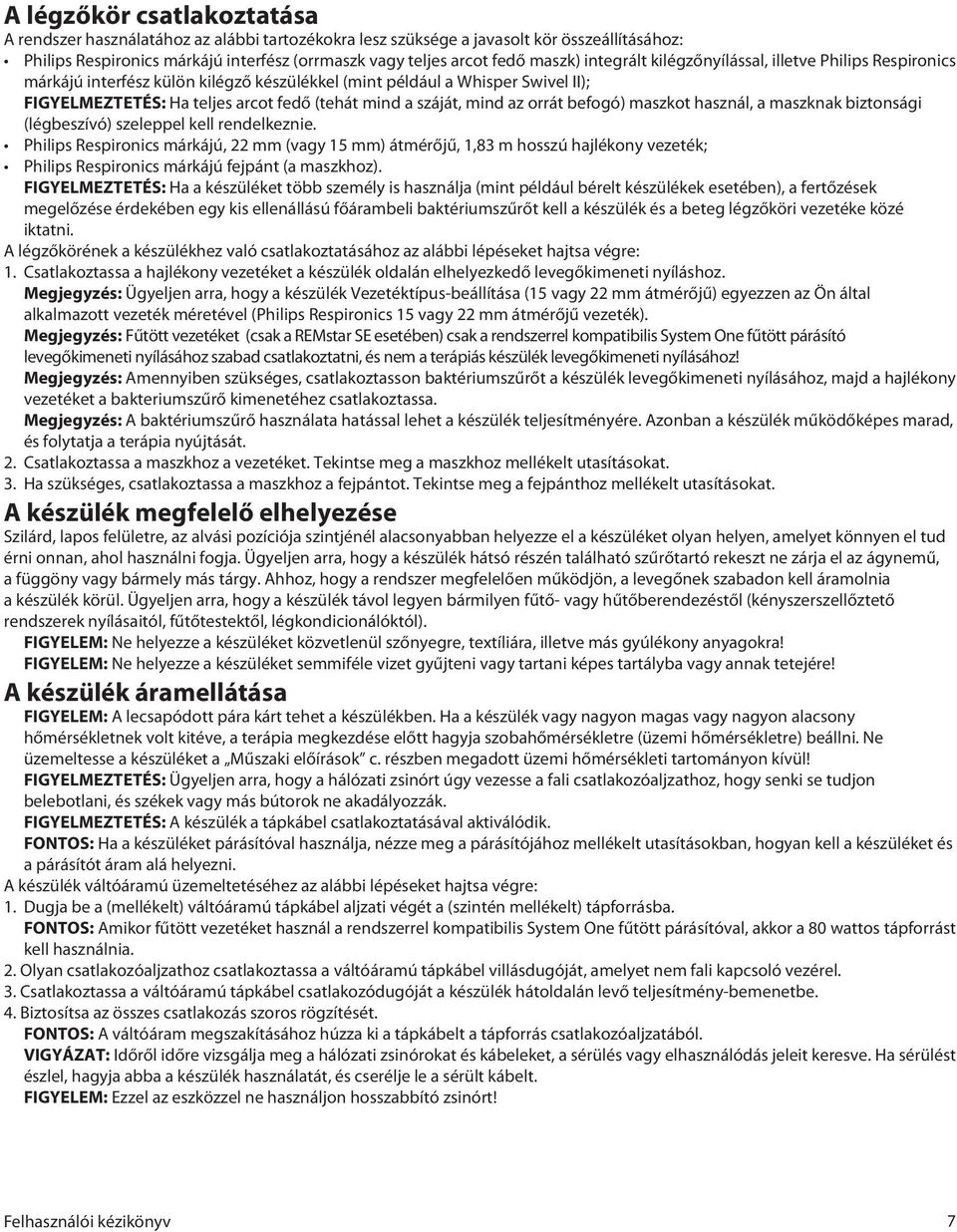 az orrát befogó) maszkot használ, a maszknak biztonsági (légbeszívó) szeleppel kell rendelkeznie.