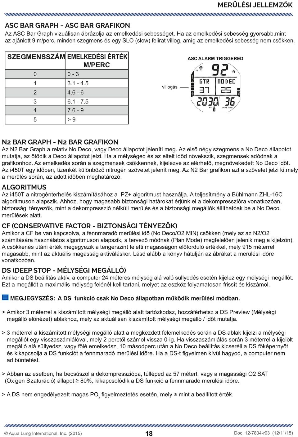 1-4.5 2 4.6-6 3 6.1-7.5 4 7.6-9 5 >9 ASC ALARM RIGGERED N2 BAR GRAPH - N2 BAR GRAFIKON Az N2 Bar Graph a relatív No Deco, vagy Deco állapotot jeleníti meg.