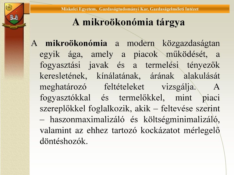 javak és a termelési tényezők keresletének, kínálatának, árának alakulását meghatározó feltételeket vizsgálja.