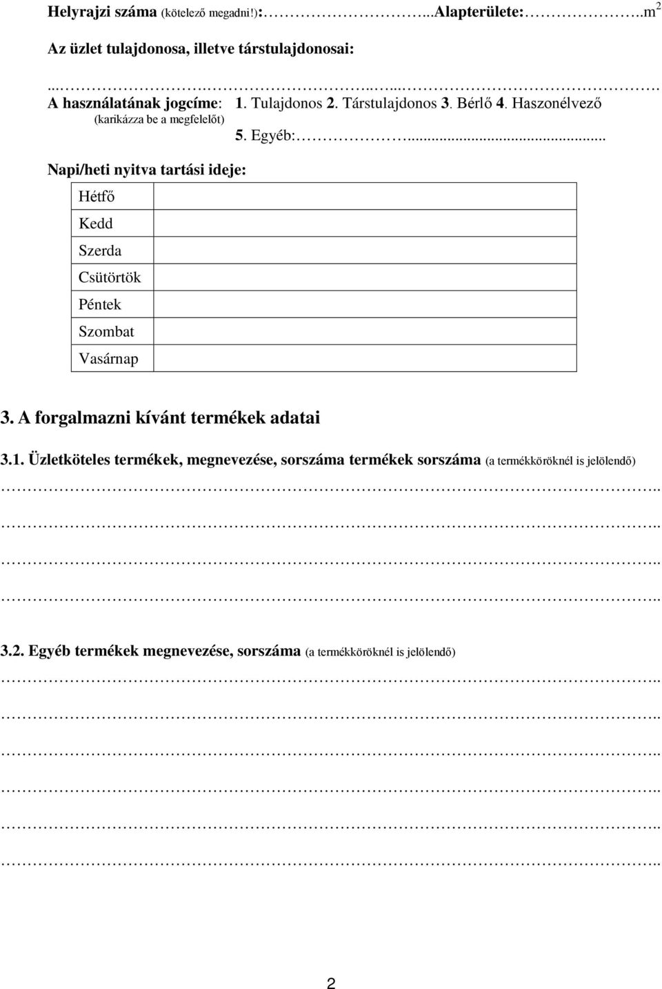 .. Napi/heti nyitva tartási ideje: Hétfő Kedd Szerda Csütörtök Péntek Szombat Vasárnap 3. A forgalmazni kívánt termékek adatai 3.1.