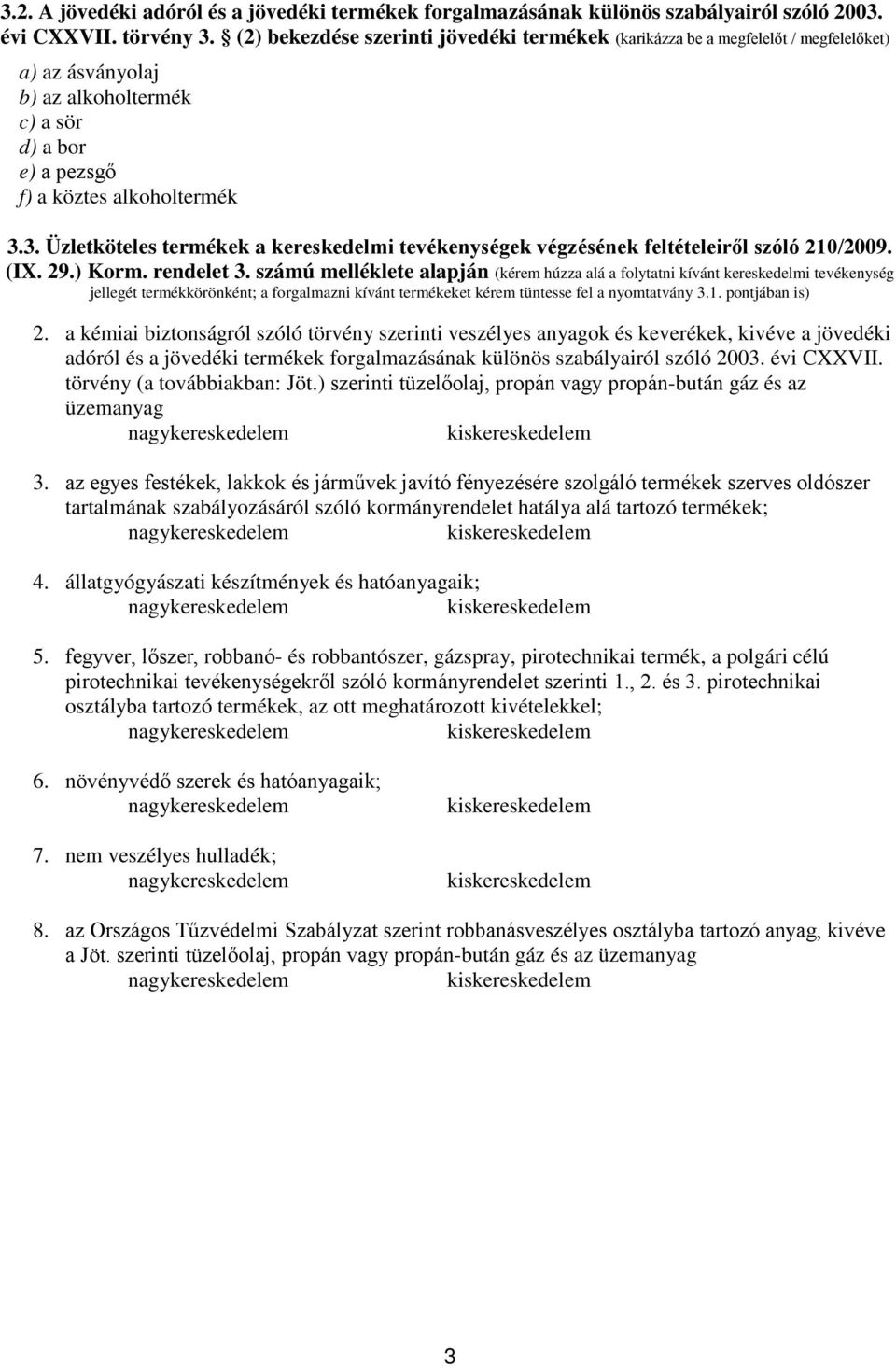 3. Üzletköteles termékek a kereskedelmi tevékenységek végzésének feltételeiről szóló 210/2009. (IX. 29.) Korm. rendelet 3.