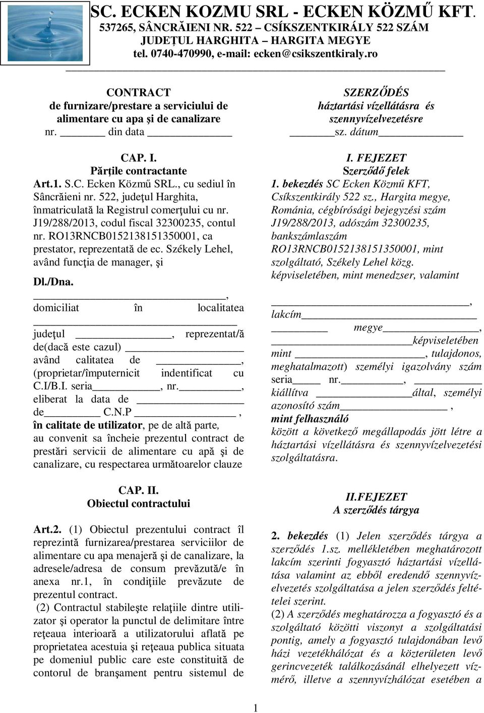 522, judeţul Harghita, înmatriculată la Registrul comerţului cu nr. J19/288/2013, codul fiscal 32300235, contul nr.