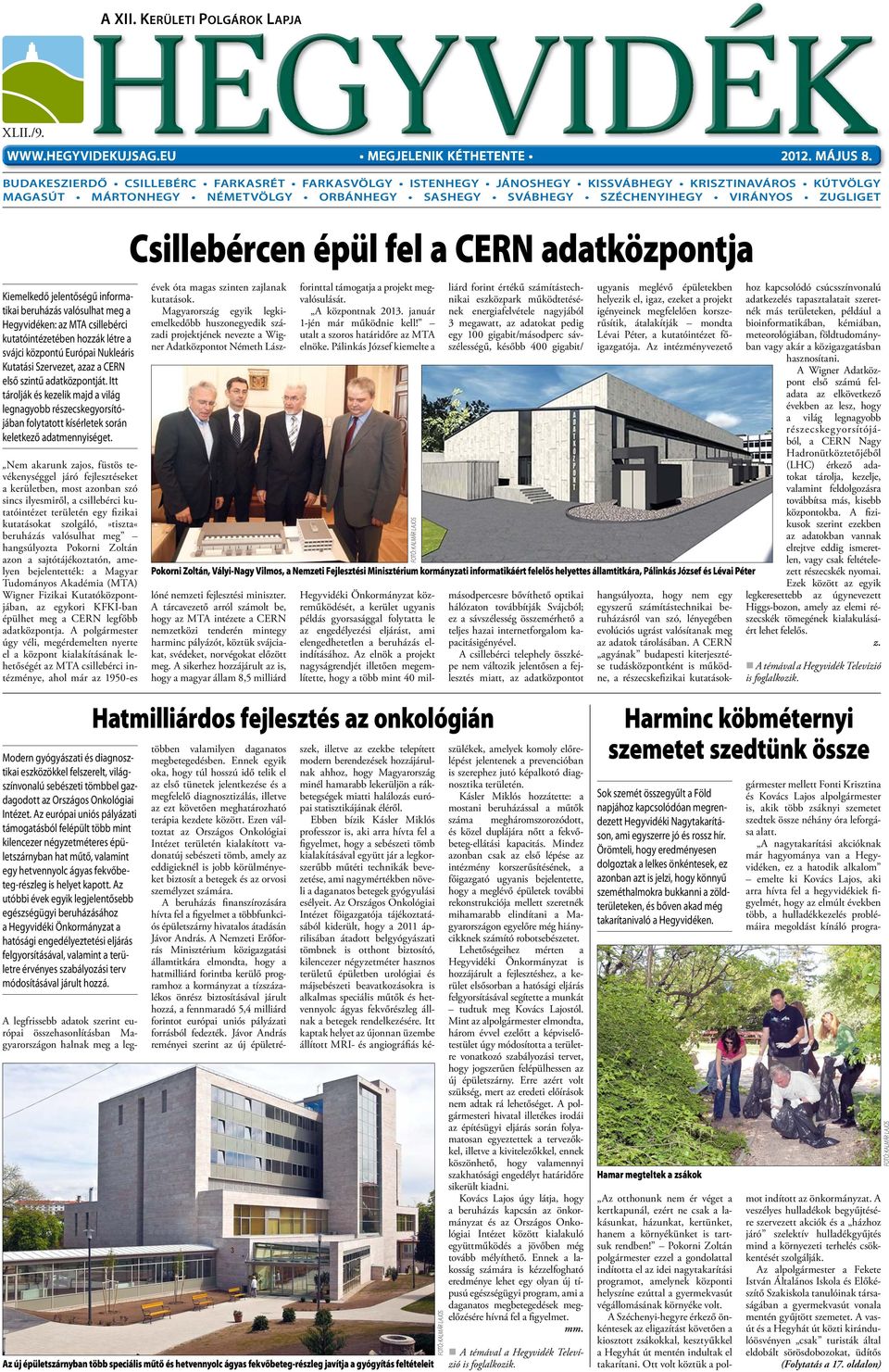 Kiemelkedő jelentőségű informatikai beruházás valósulhat meg a Hegyvidéken: az MTA csillebérci kutatóintézetében hozzák létre a svájci központú Európai Nukleáris Kutatási Szervezet, azaz a CERN első