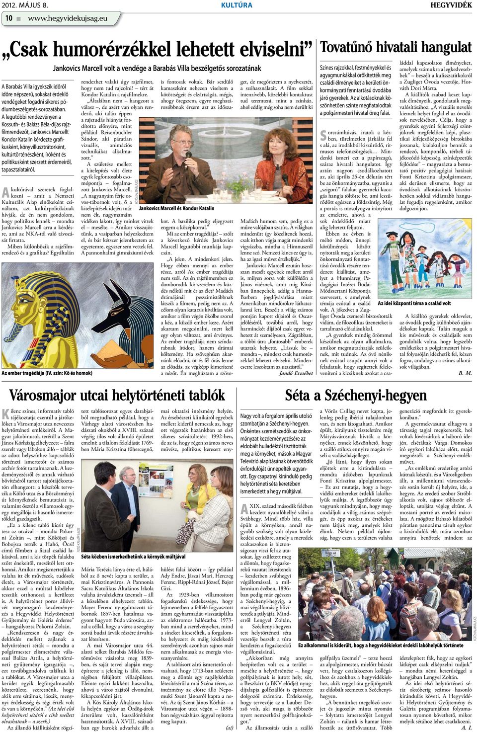 A legutóbbi rendezvényen a Kossuth- és Balázs Béla-díjas rajzfilmrendezőt, Jankovics Marcellt Kondor Katalin kérdezte grafikusként, könyvillusztrátorként, kultúrtörténészként, íróként és