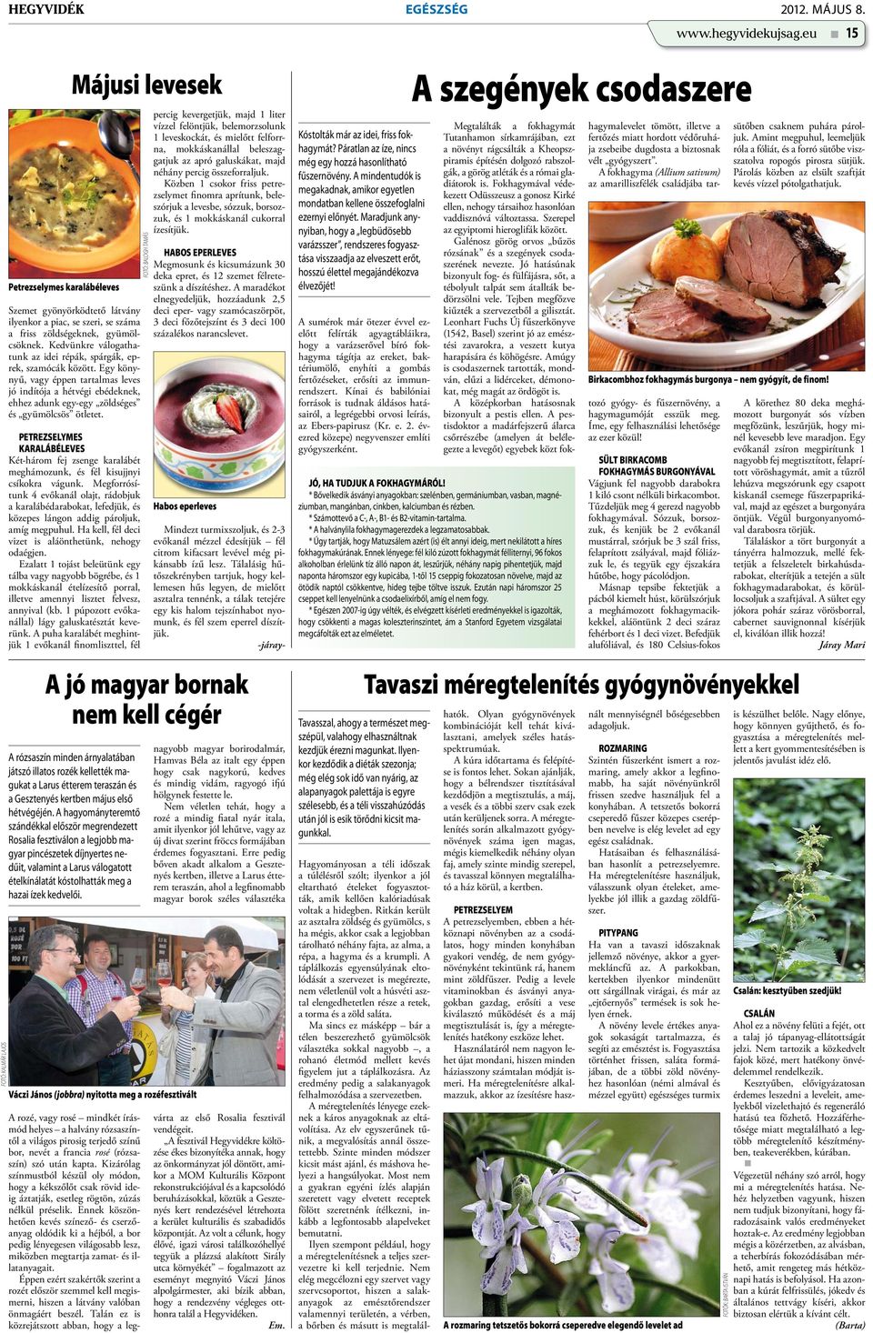 PETREZSELYMES KARALÁBÉLEVES Két-három fej zsenge karalábét meghámozunk, és fél kisujjnyi csíkokra vágunk.