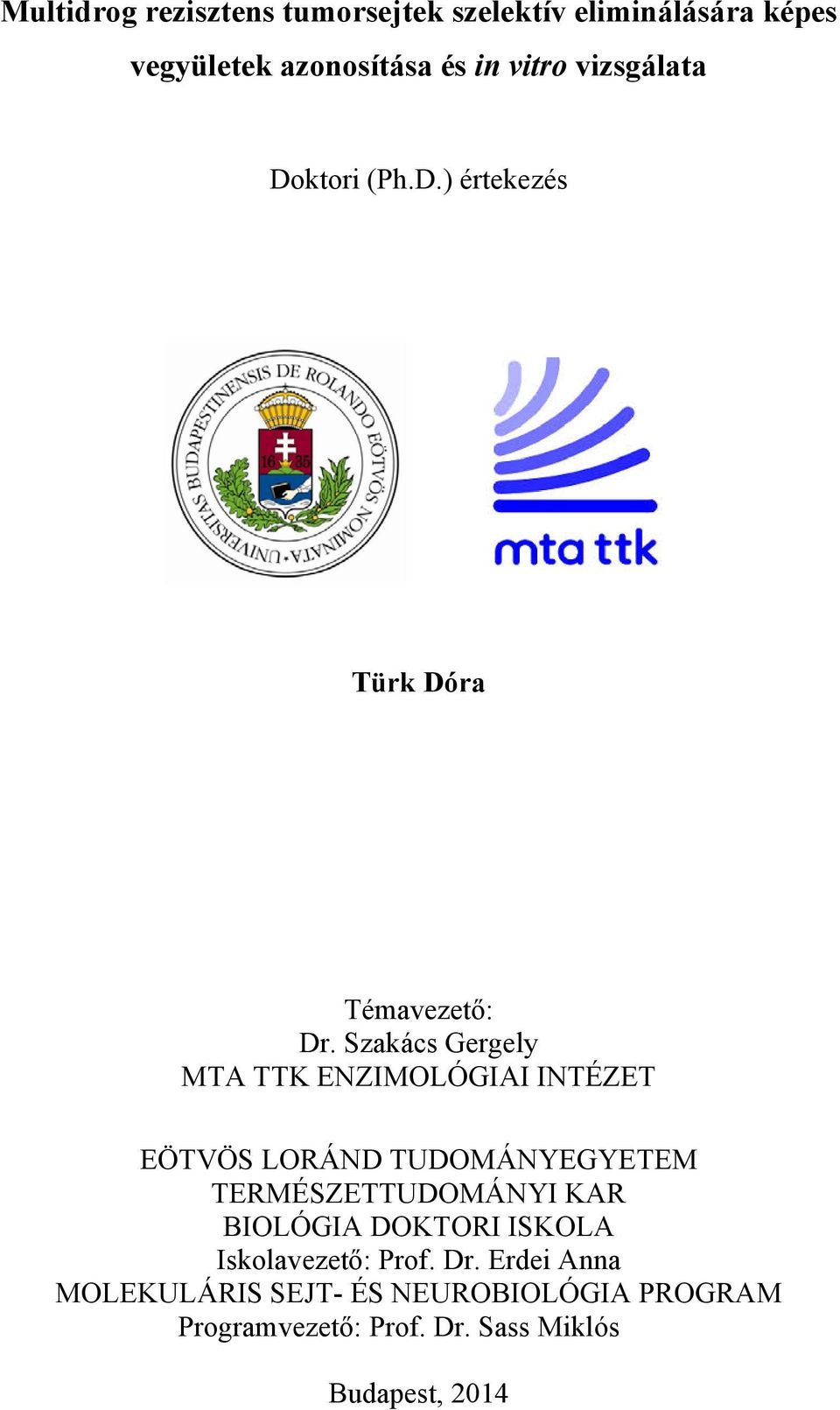 Szakács Gergely MTA TTK ENZIMOLÓGIAI INTÉZET EÖTVÖS LORÁND TUDOMÁNYEGYETEM TERMÉSZETTUDOMÁNYI KAR