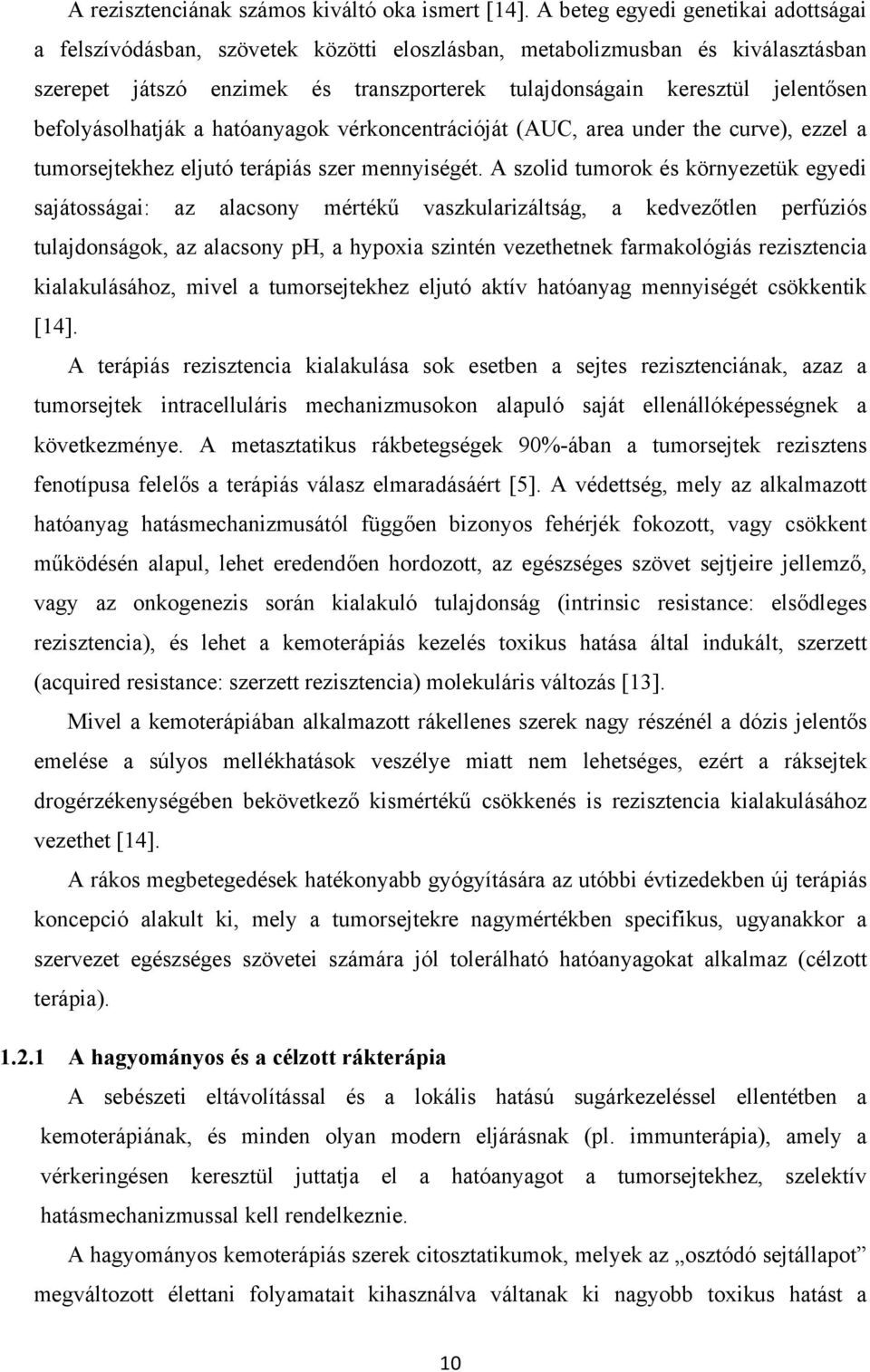 befolyásolhatják a hatóanyagok vérkoncentrációját (AUC, area under the curve), ezzel a tumorsejtekhez eljutó terápiás szer mennyiségét.