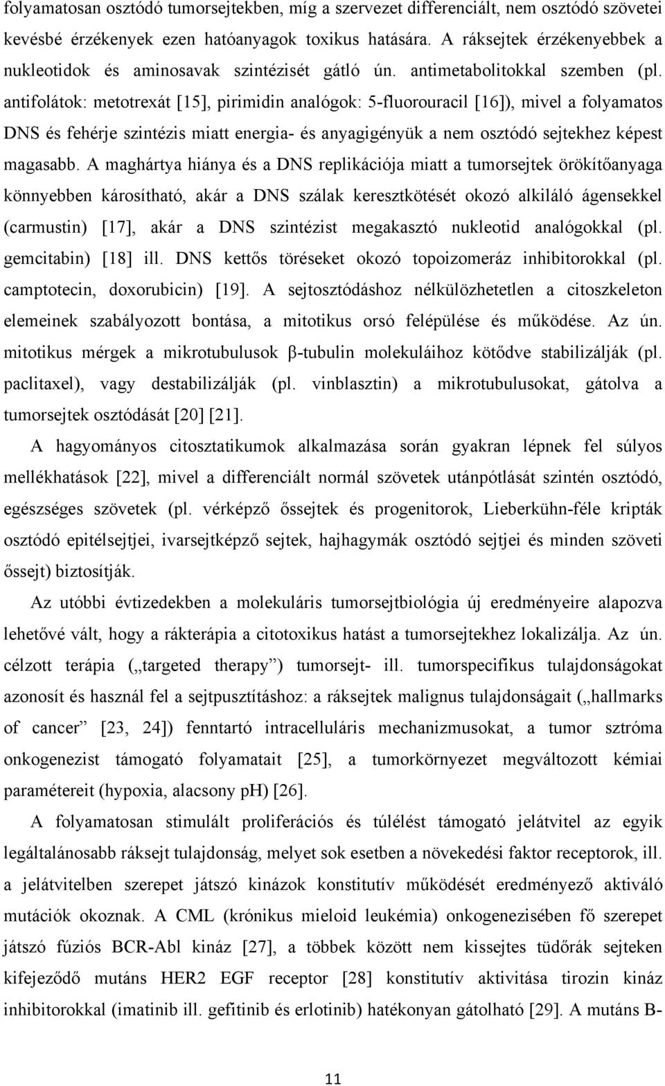 antifolátok: metotrexát [15], pirimidin analógok: 5-fluorouracil [16]), mivel a folyamatos DNS és fehérje szintézis miatt energia- és anyagigényük a nem osztódó sejtekhez képest magasabb.