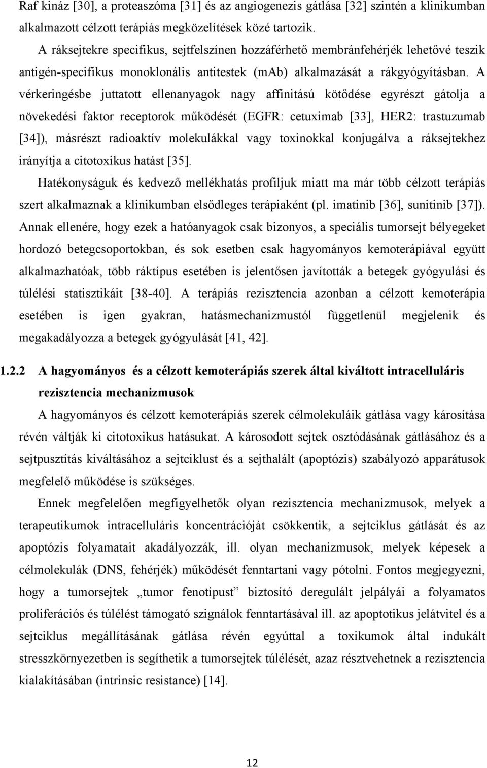 A vérkeringésbe juttatott ellenanyagok nagy affinitású kötődése egyrészt gátolja a növekedési faktor receptorok működését (EGFR: cetuximab [33], HER2: trastuzumab [34]), másrészt radioaktív