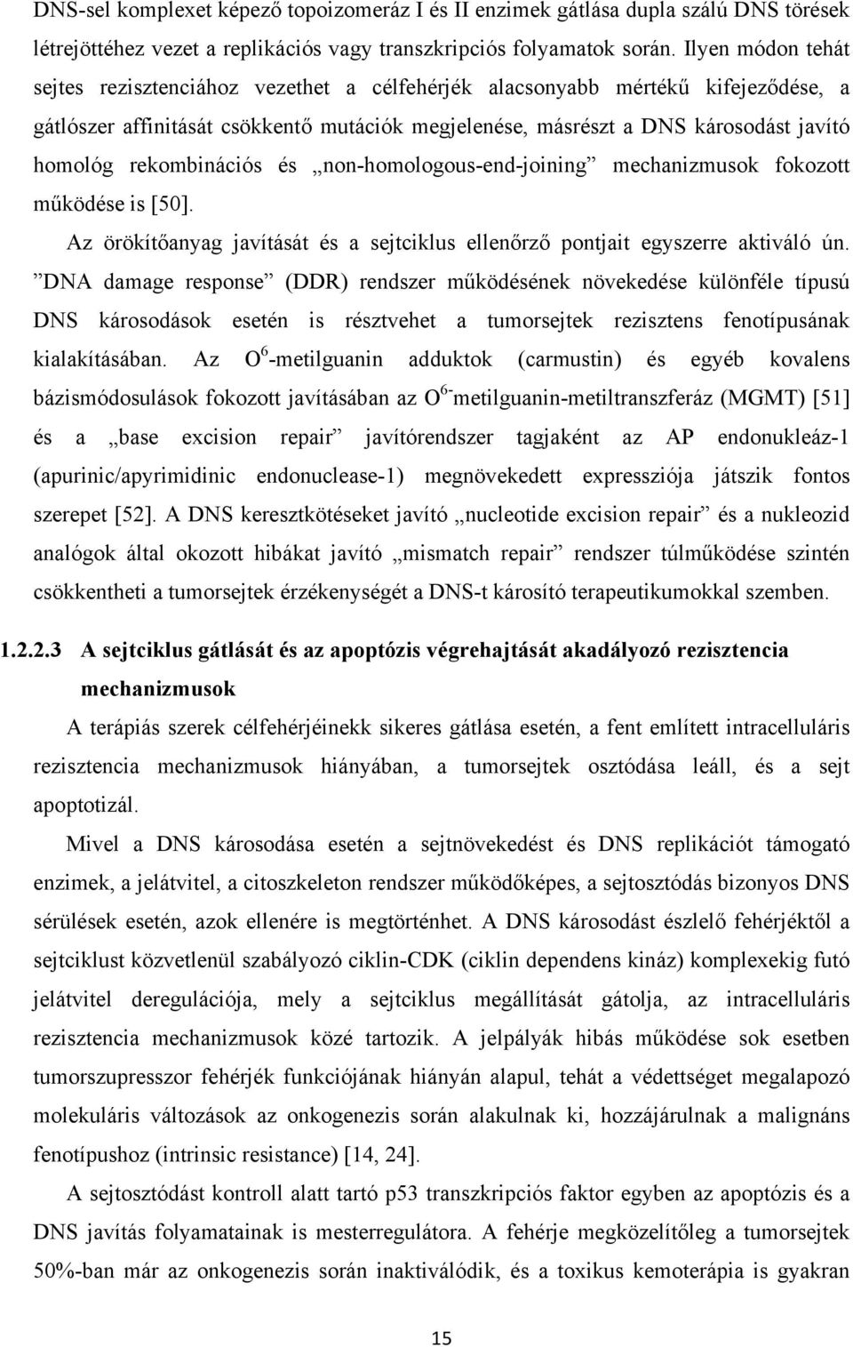 rekombinációs és non-homologous-end-joining mechanizmusok fokozott működése is [50]. Az örökítőanyag javítását és a sejtciklus ellenőrző pontjait egyszerre aktiváló ún.