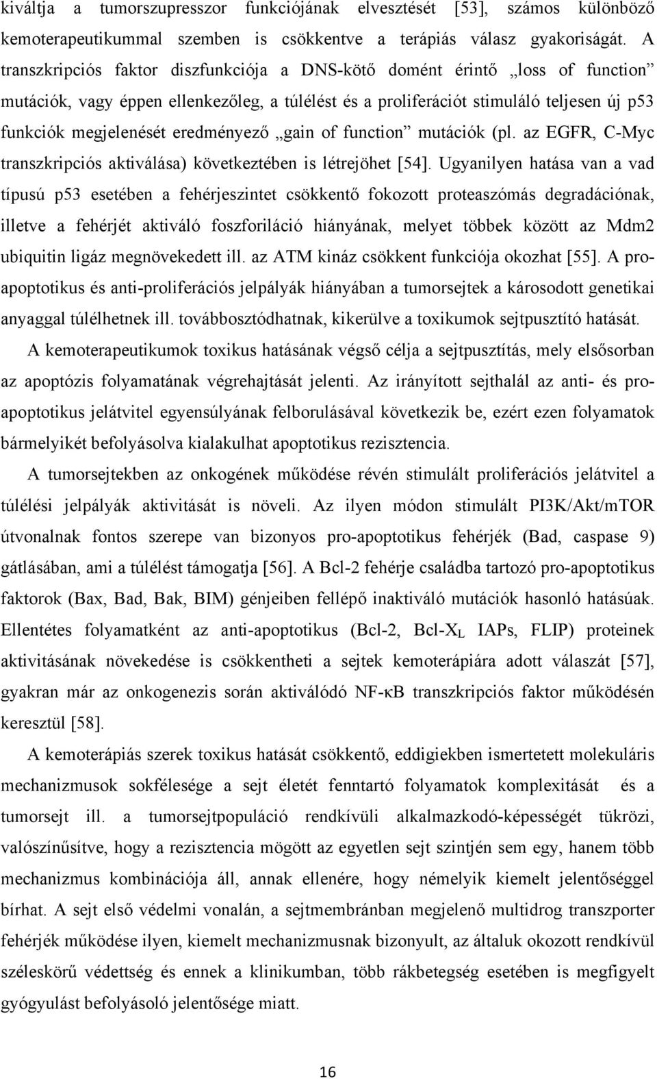 eredményező gain of function mutációk (pl. az EGFR, C-Myc transzkripciós aktiválása) következtében is létrejöhet [54].