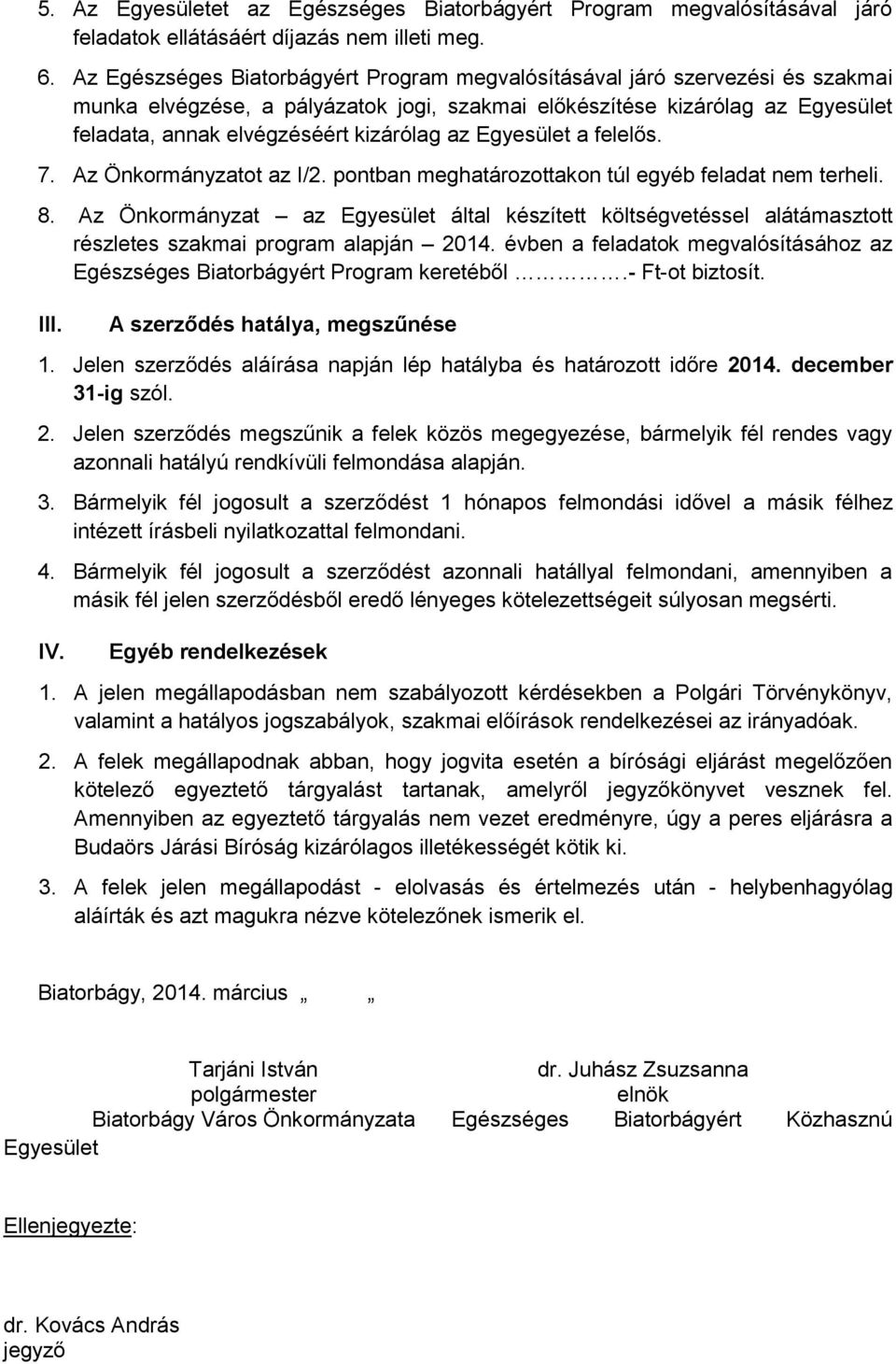 az Egyesület a felelős. 7. Az Önkormányzatot az I/2. pontban meghatározottakon túl egyéb feladat nem terheli. 8.