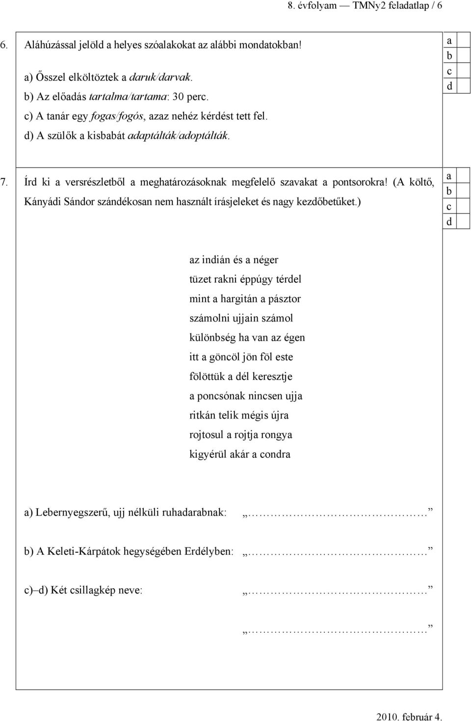 (A költő, Kányái Sánor szánékosn nem hsznált írásjeleket és ngy kezőetűket.