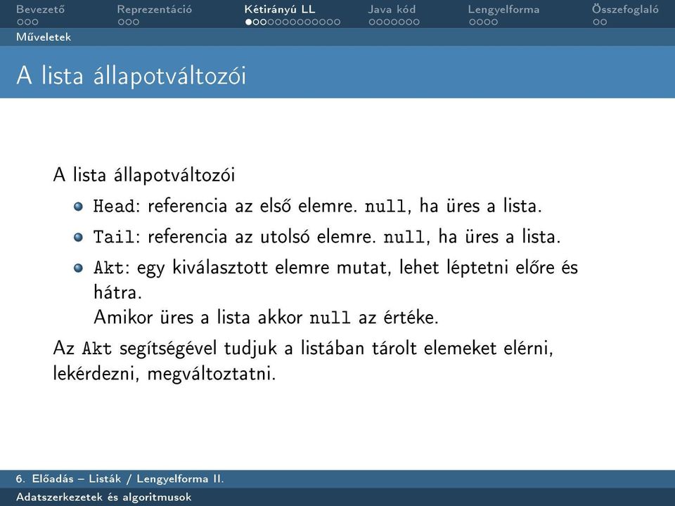 Akt: egy kiválasztott elemre mutat, lehet léptetni el re és hátra.