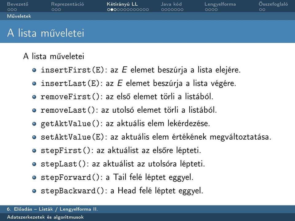 removelast(): az utolsó elemet törli a listából. getaktvalue(): az aktuális elem lekérdezése.