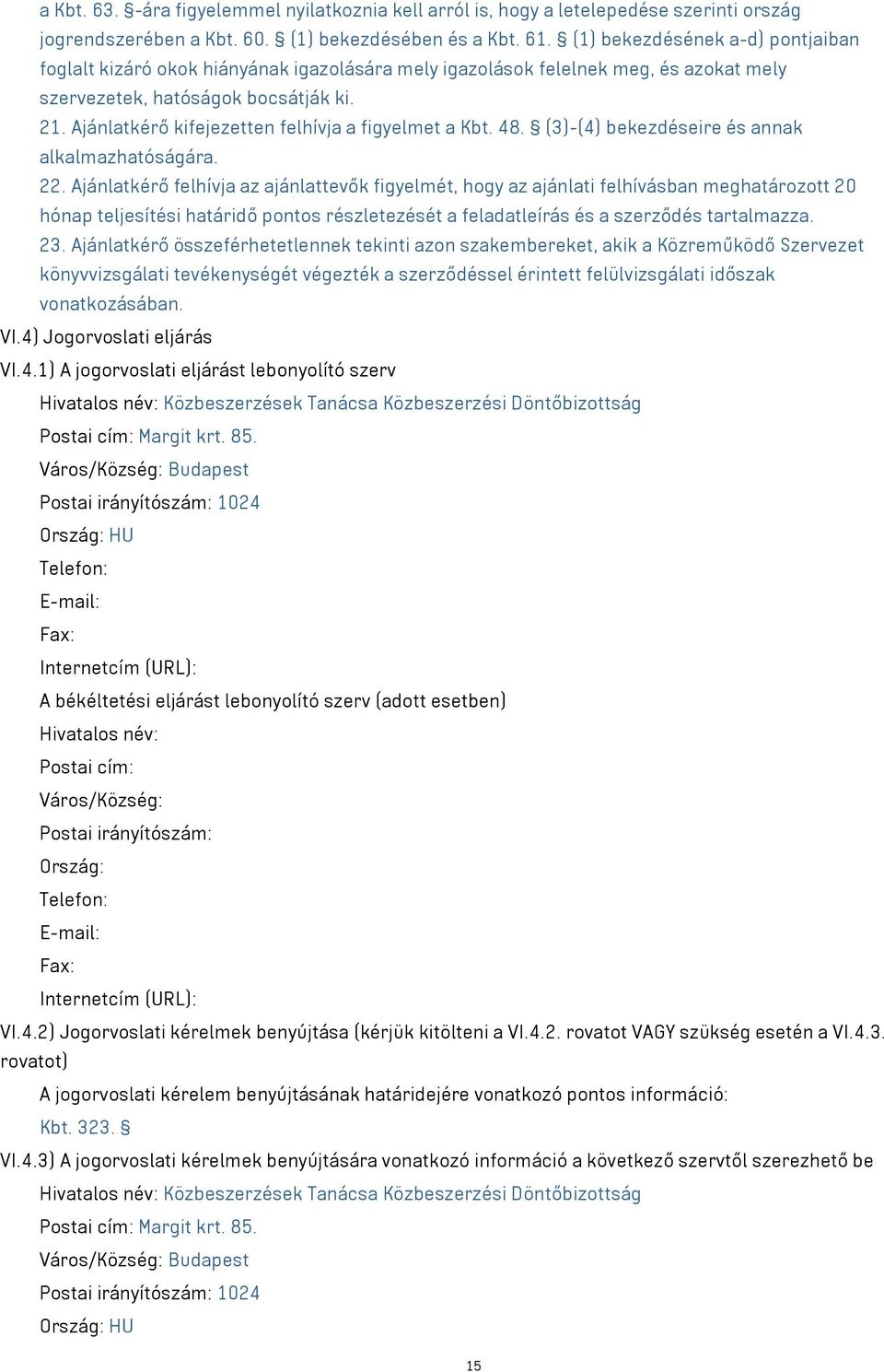 Ajánlatkérő kifejezetten felhívja a figyelmet a Kbt. 48. (3)-(4) bekezdéseire és annak alkalmazhatóságára. 22.