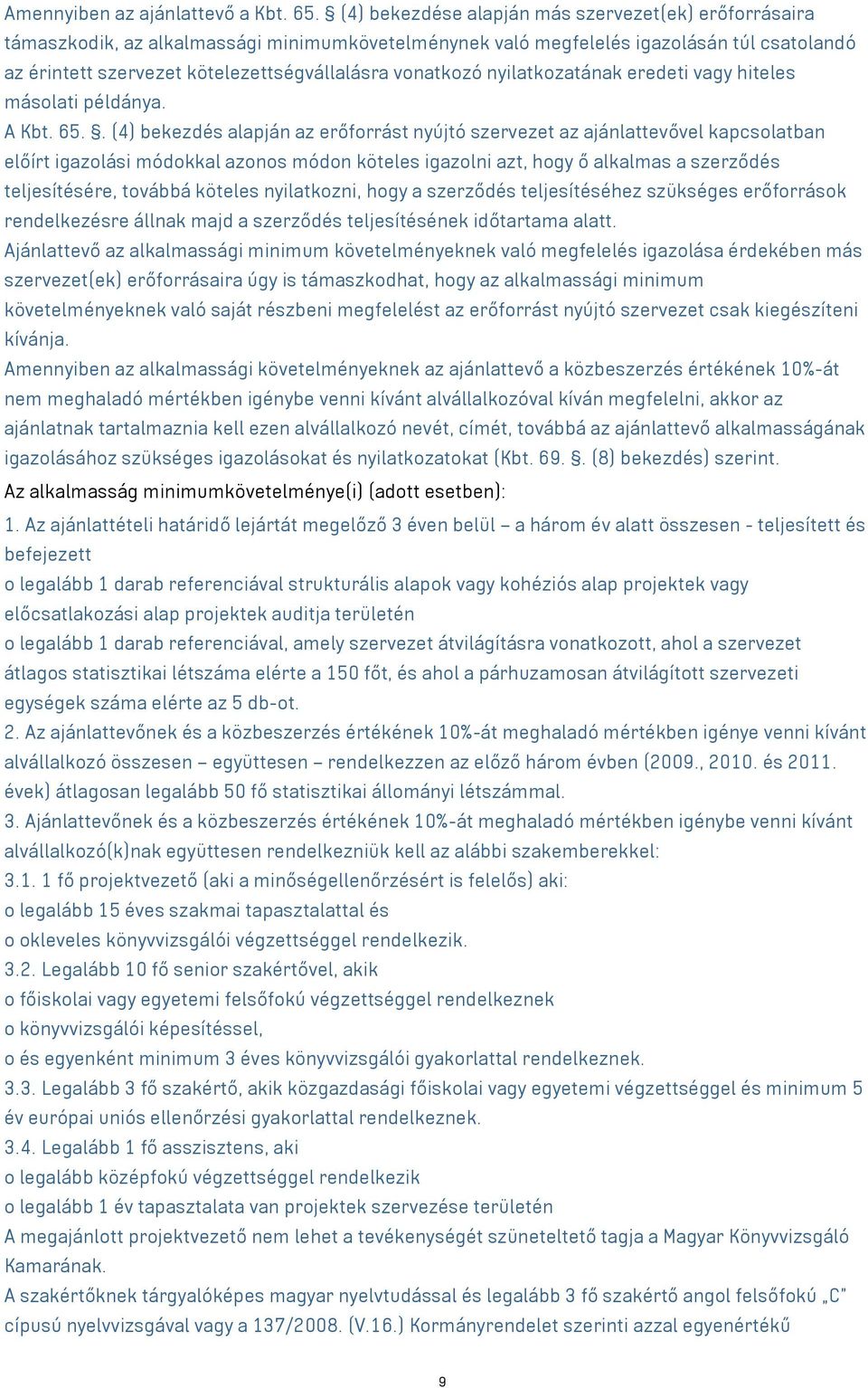 vonatkozó nyilatkozatának eredeti vagy hiteles másolati példánya. A Kbt. 65.