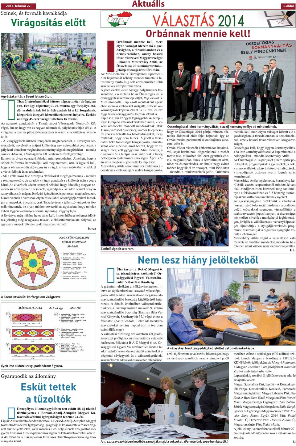 Ezekbe mintegy 45 ezer virágot ültetnek ki évente. Az ágyások gondozását a Tiszaújvárosi Városgazda Nonprofit Kft. végzi, ám az, hogy mit és hogyan ültetnek el, pályáztatás útján dől el.