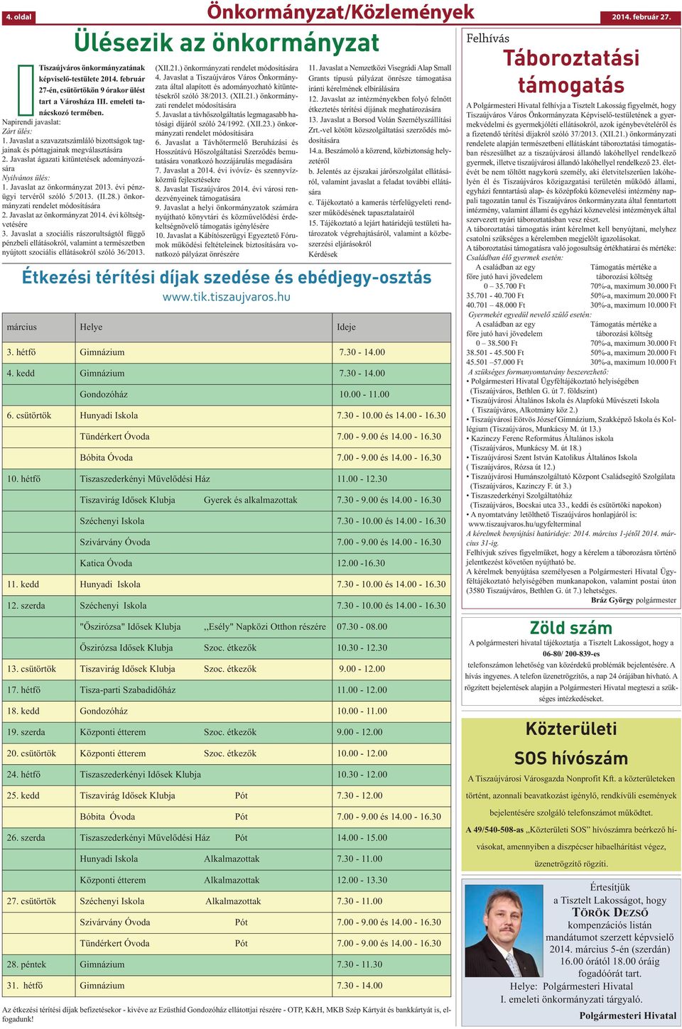 Javaslat ágazati kitüntetések adományozására Nyilvános ülés: 1. Javaslat az önkormányzat 2013. évi pénzügyi tervéről szóló 5/2013. (II.28.) önkormányzati rendelet módosítására 2.