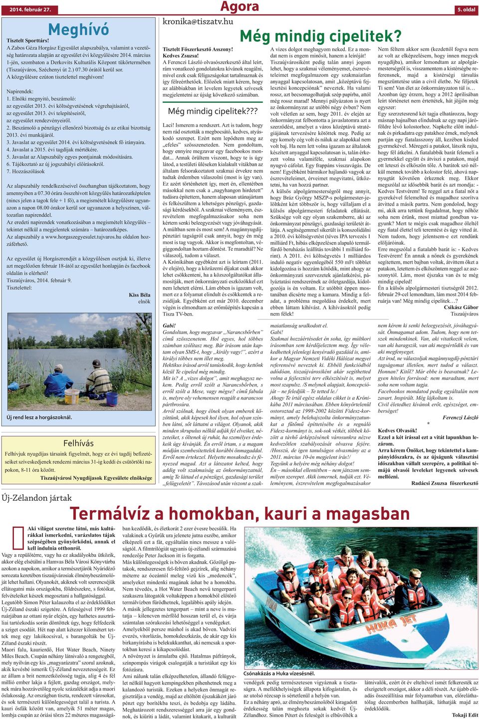 Elnöki megnyitó, beszámoló: az egyesület 2013. évi költségvetésének végrehajtásáról, az egyesület 2013. évi telepítéseiről, az egyesület rendezvényeiről. 2. Beszámoló a pénzügyi ellenőrző bizottság és az etikai bizottság 2013.