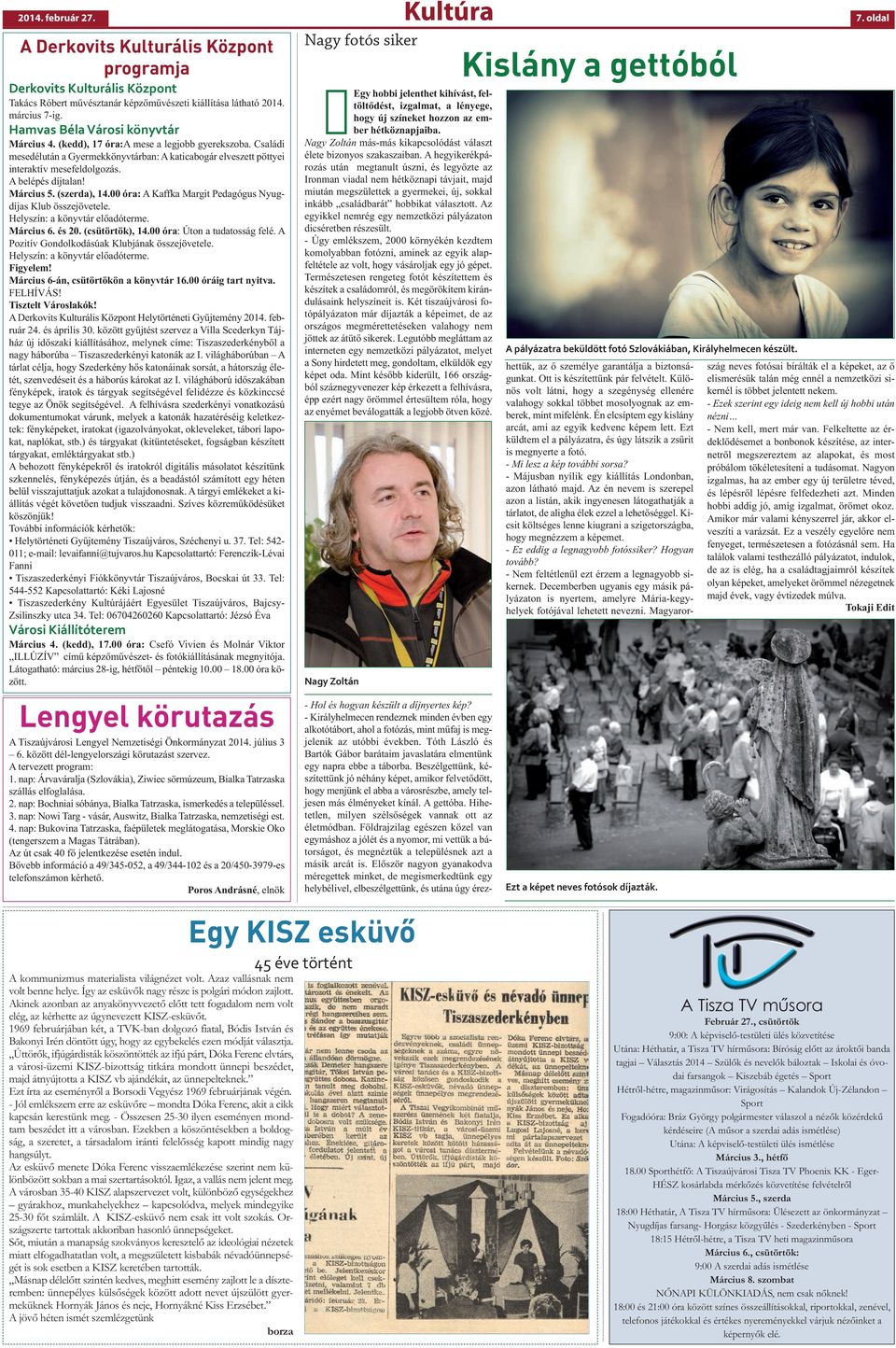 A belépés díjtalan! Március 5. (szerda), 14.00 óra: A Kaffka Margit Pedagógus Nyugdíjas Klub összejövetele. Helyszín: a könyvtár előadóterme. Március 6. és 20. (csütörtök), 14.