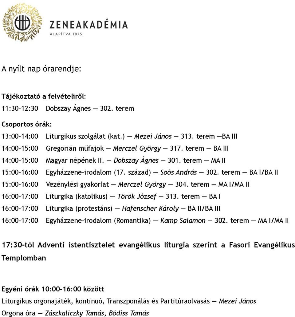 terem BA I/BA II 15:00-16:00 Vezénylési gyakorlat Merczel György 304. terem MA I/MA II 16:00-17:00 Liturgika (katolikus) Török József 313.