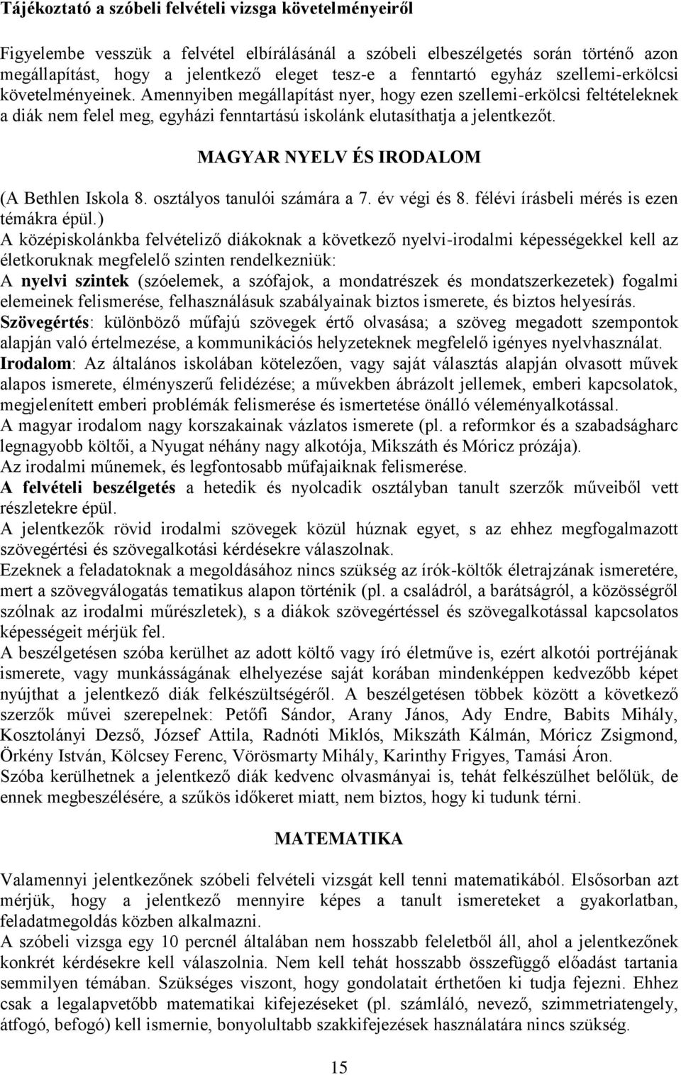 Amennyiben megállapítást nyer, hogy ezen szellemi-erkölcsi feltételeknek a diák nem felel meg, egyházi fenntartású iskolánk elutasíthatja a jelentkezőt. MAGYAR NYELV ÉS IRODALOM (A Bethlen Iskola 8.