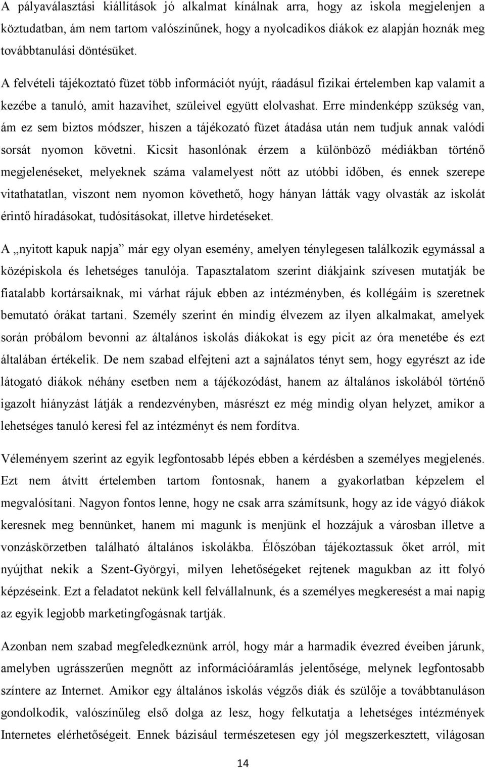 Erre mindenképp szükség van, ám ez sem biztos módszer, hiszen a tájékozató füzet átadása után nem tudjuk annak valódi sorsát nyomon követni.