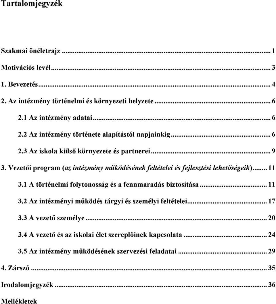 Vezetői program (az intézmény működésének feltételei és fejlesztési lehetőségeik)... 11 3.1 A történelmi folytonosság és a fennmaradás biztosítása... 11 3.2 Az intézményi működés tárgyi és személyi feltételei.