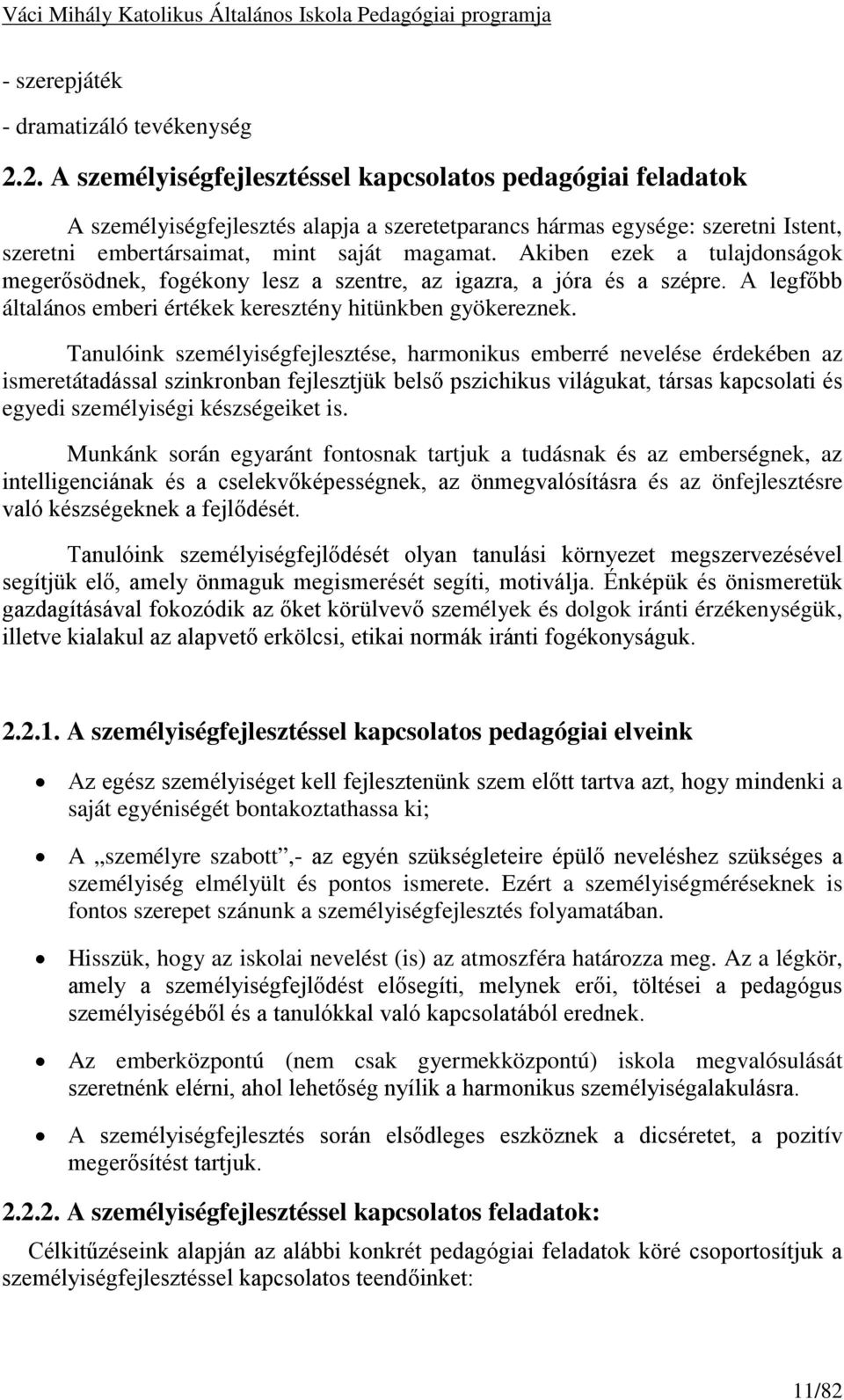 Akiben ezek a tulajdonságok megerősödnek, fogékony lesz a szentre, az igazra, a jóra és a szépre. A legfőbb általános emberi értékek keresztény hitünkben gyökereznek.