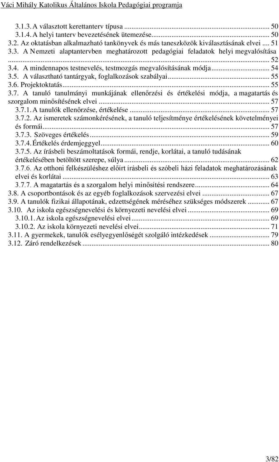 A tanuló tanulmányi munkájának ellenőrzési és értékelési módja, a magatartás és szorgalom minősítésének elvei... 57 3.7.1. A tanulók ellenőrzése, értékelése... 57 3.7.2.