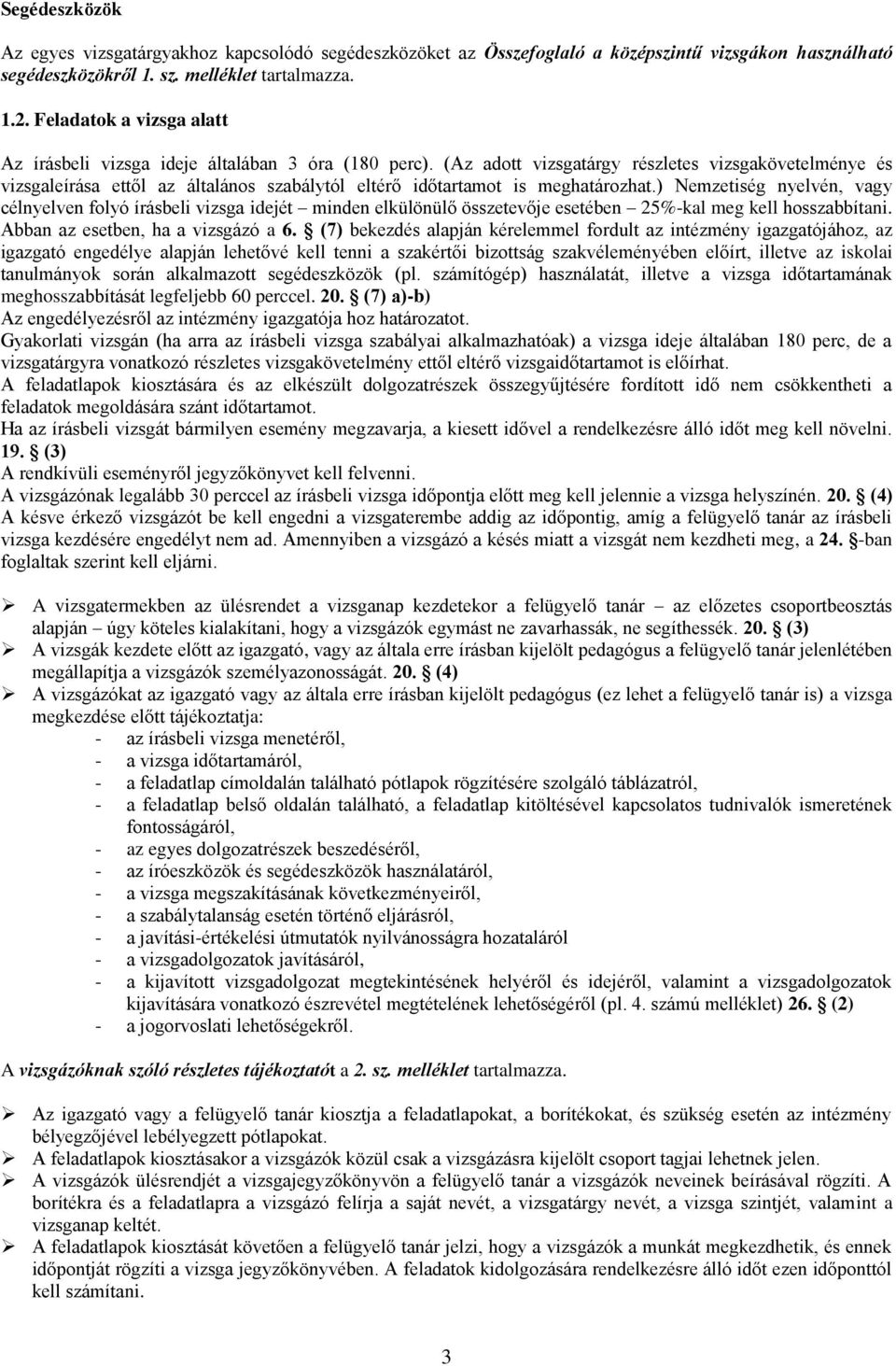 (Az adott vizsgatárgy részletes vizsgakövetelménye és vizsgaleírása ettől az általános szabálytól eltérő időtartamot is meghatározhat.