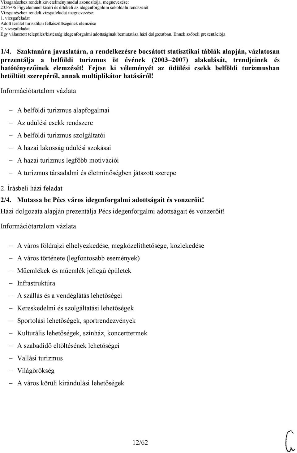 Fejtse ki véleményét az üdülési csekk belföldi turizmusban betöltött szerepéről, annak multiplikátor hatásáról!