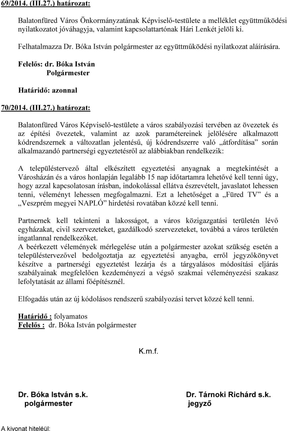 ) határozat: Balatonfüred Város Képviselő-testülete a város szabályozási tervében az övezetek és az építési övezetek, valamint az azok paramétereinek jelölésére alkalmazott kódrendszernek a