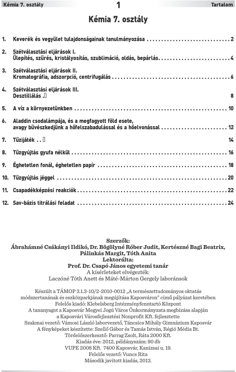 Szétválasztási eljárások III. Desztillálás. 8 5. A víz a környezetünkben..................................................... 10 6.