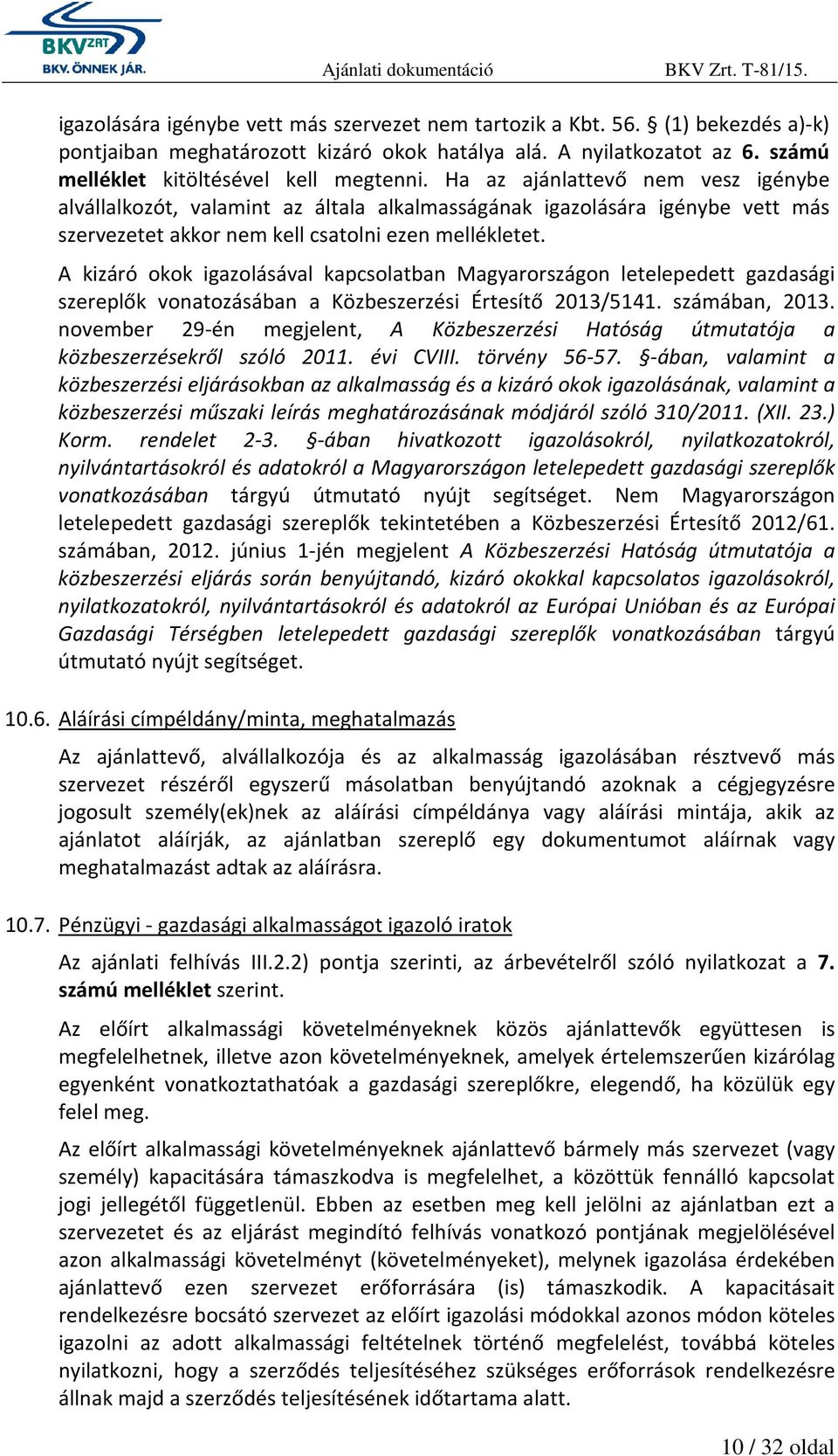 A kizáró okok igazolásával kapcsolatban Magyarországon letelepedett gazdasági szereplők vonatozásában a Közbeszerzési Értesítő 2013/5141. számában, 2013.