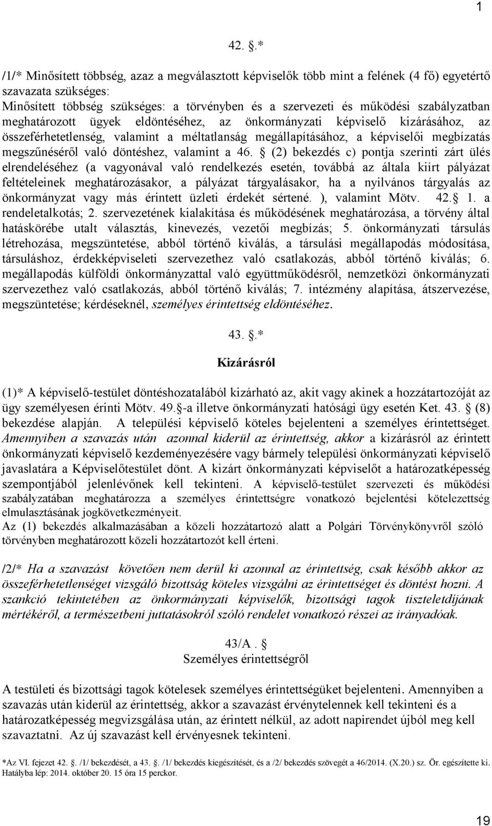 szabályzatban meghatározott ügyek eldöntéséhez, az önkormányzati képviselő kizárásához, az összeférhetetlenség, valamint a méltatlanság megállapításához, a képviselői megbízatás megszűnéséről való