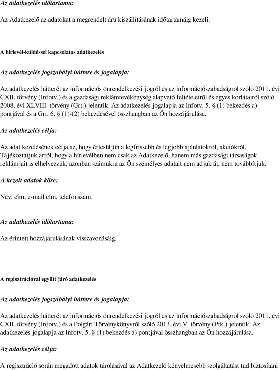 évi CXII. törvény (Infotv.) és a gazdasági reklámtevékenység alapvető feltételeiről és egyes korlátairól szóló 2008. évi XLVIII. törvény (Grt.) jelentik. Az adatkezelés jogalapja az Infotv. 5.