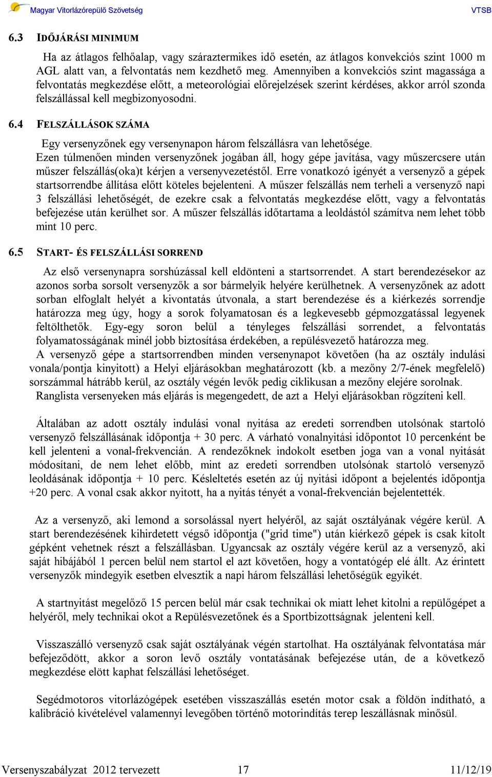 4 FELSZÁLLÁSOK SZÁMA Egy versenyzőnek egy versenynapon három felszállásra van lehetősége.