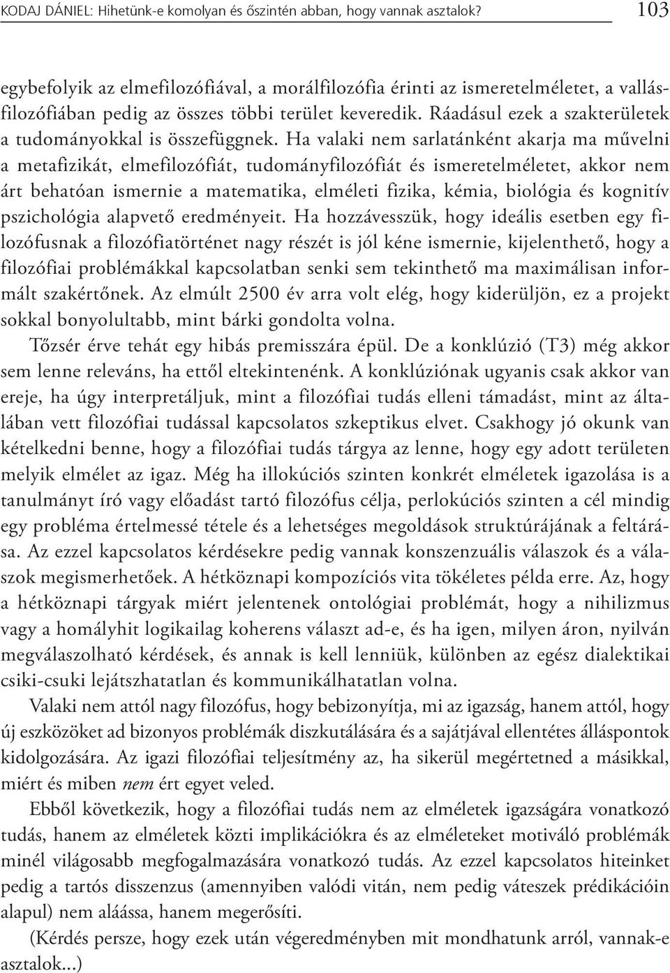 Ráadásul ezek a szakterületek a tudományokkal is összefüggnek.