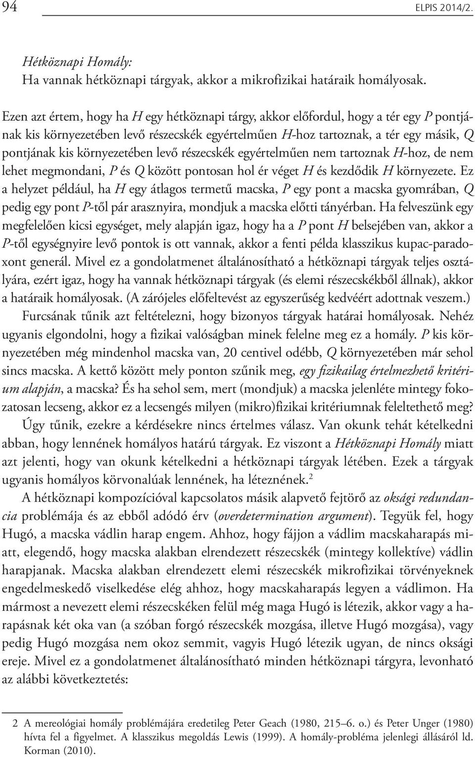 környezetében levő részecskék egyértelműen nem tartoznak H-hoz, de nem lehet megmondani, P és Q között pontosan hol ér véget H és kezdődik H környezete.