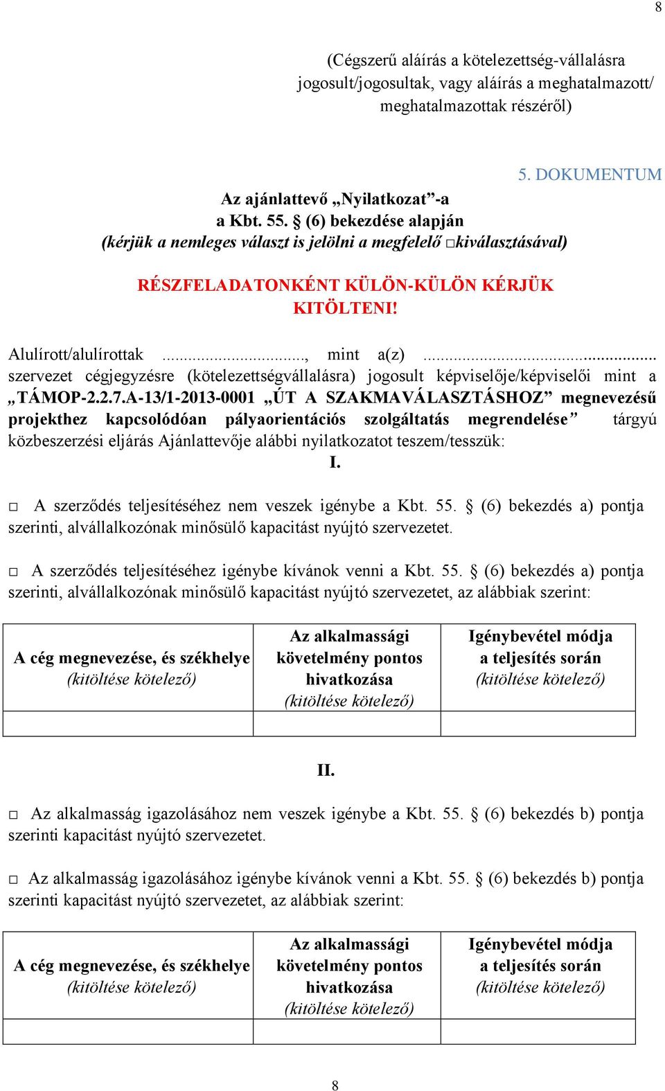 .. szervezet cégjegyzésre (kötelezettségvállalásra) jogosult képviselője/képviselői mint a TÁMOP-2.2.7.