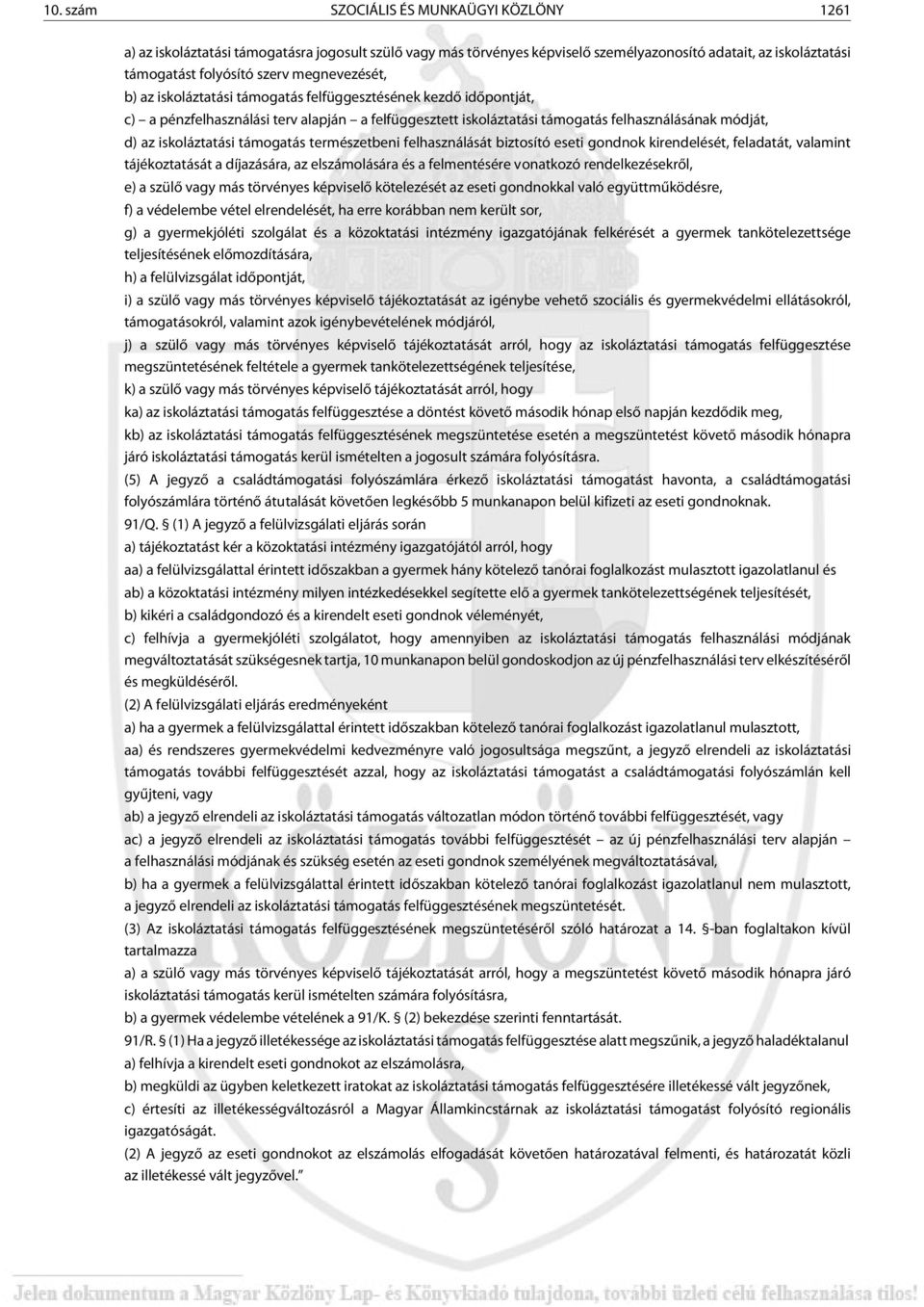 iskoláztatási támogatás természetbeni felhasználását biztosító eseti gondnok kirendelését, feladatát, valamint tájékoztatását a díjazására, az elszámolására és a felmentésére vonatkozó