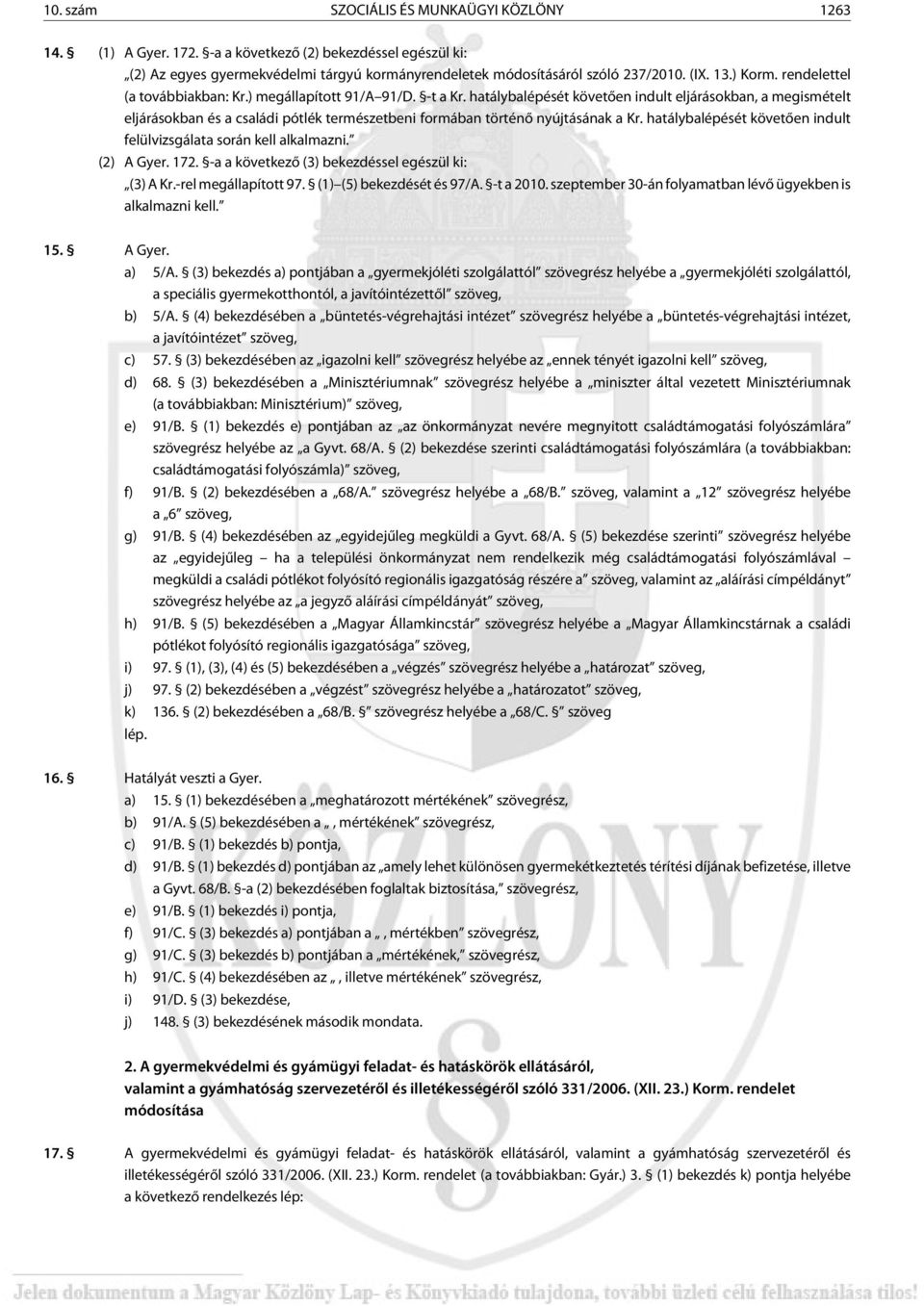 hatálybalépését követõen indult eljárásokban, a megismételt eljárásokban és a családi pótlék természetbeni formában történõ nyújtásának a Kr.