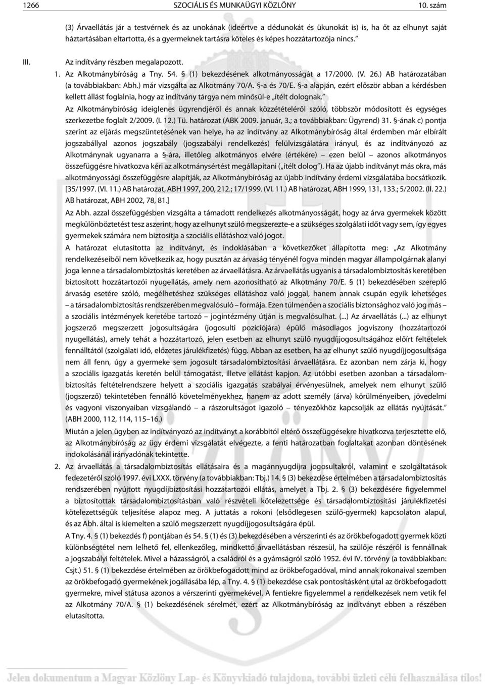 hozzátartozója nincs. III. Az indítvány részben megalapozott. 1. Az Alkotmánybíróság a Tny. 54. (1) bekezdésének alkotmányosságát a 17/2000. (V. 26.) A határozatában (a továbbiakban: Abh.
