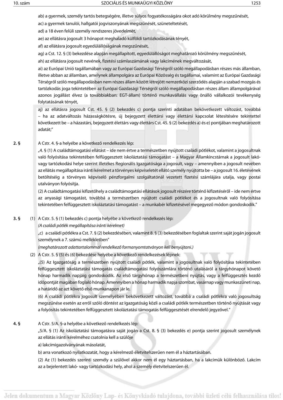 egyedülállóságának megszûnését, ag) a Cst. 12.